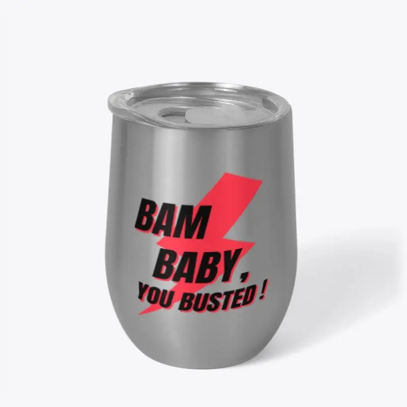 Bam Baby, You Busted!